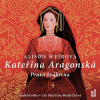 Kateřina Aragonská: Pravá královna (Alison Weirová) 3CD/MP3