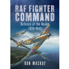 RAF Fighter Command: Defence of the Realm 1936-1945 (MacKay Ron)(Pevná vazba)