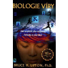 Bruce H. Lipton: Biologie víry - 2. aktualizované a rozšířené vydání - Jak uvolnit sílu vědomí, hmoty a zázraků