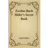 Zweites Buch (Secret Book): Adolf Hitler's Sequel to Mein Kamph (Hitler Adolf)(Paperback)