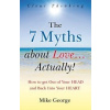 7 Myths about Love...Actually! The – The Journey from your HEAD to the HEART of your SOUL