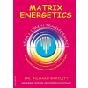 Matrix Energetics. Umění a věda transformace - Richard Bartlett