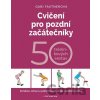 Cvičení pro pozdní začátečníky - 50 tréninkových sestav - Gabi Fastnerová Cvičení pro pozdní začátečníky - 50 tréninkových sestav - Gabi Fastnerová