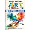 Animer un Atelier Art Thérapie 60 exercices pour explorer une multitude médiations Animer un Atelier Art Thérapie 60 exercices pour explorer une multitude médiations