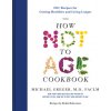 The How Not to Age Cookbook The How Not to Age Cookbook