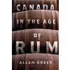 Canada in the Age of Rum Canada in the Age of Rum