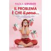problema è che ti penso... (Paola Servente)(Brožovaná) problema è che ti penso... (Paola Servente)(Brožovaná)