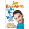 It´s Not Me, It´s You! : Impossible Perfectionist Seeks Very Very Very Tidy Woman - Jon Richardson It´s Not Me, It´s You! : Impossible Perfectionist Seeks Very Very Very Tidy Woman - Jon Richardson