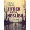Zítřek ti nikdo neslíbil - Kateřina Karolová Zítřek ti nikdo neslíbil - Kateřina Karolová