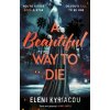 A Beautiful Way to Die - Eleni Kyriacou A Beautiful Way to Die - Eleni Kyriacou