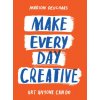 Make Every Day Creative Make Every Day Creative
