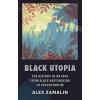 Black Utopia: The History of an Idea from Black Nationalism to Afrofuturism Zamalin Alex Black Utopia: The History of an Idea from Black Nationalism to Afrofuturism Zamalin Alex