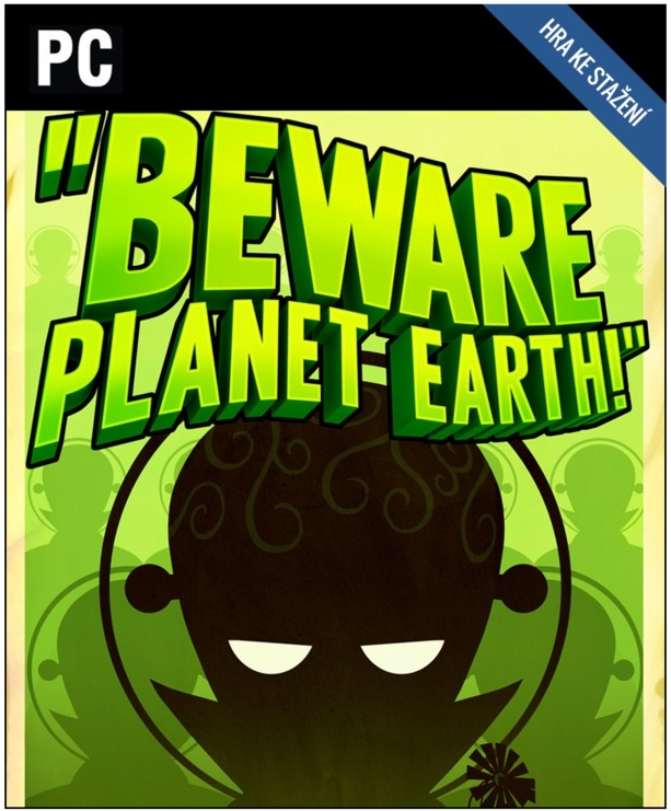 Beware Planet Earth!