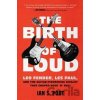The Birth of Loud - Ian S. Port The Birth of Loud - Ian S. Port