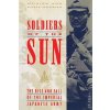 Soldiers of the Sun: The Rise and Fall of the Imperial Japanese Army Soldiers of the Sun: The Rise and Fall of the Imperial Japanese Army