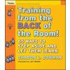Training from the Back of the Room! 65 Ways to Step Aside and Let Them Learn Training from the Back of the Room! 65 Ways to Step Aside and Let Them Learn