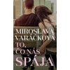 To, čo nás spája - Miroslava Varáčková To, čo nás spája - Miroslava Varáčková