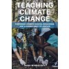 Teaching Climate Change: Fostering Understanding, Resilience, and a Commitment to Justice (Mark Windschitl)(Brožovaná) Teaching Climate Change: Fostering Understanding, Resilience, and a Commitment to Justice (Mark Windschitl)(Brožovaná)