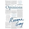 Opinions - Roxane Gay, Harper Opinions - Roxane Gay, Harper
