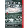 The Girls of Atomic City : The Untold Story of the Women Who Helped Win World War II - Denise Kiernan The Girls of Atomic City : The Untold Story of the Women Who Helped Win World War II - Denise Kiernan
