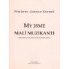 My jsme malí muzikanti - metodika - Petr Jistel, Jaroslav Koutský My jsme malí muzikanti - metodika - Petr Jistel, Jaroslav Koutský