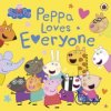 Peppa Pig: Peppa Loves Everyone Peppa Pig: Peppa Loves Everyone