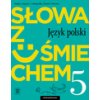 Słowa z uśmiechem 5 Nauka o języku i ortografia Zeszyt ćwiczeń Słowa z uśmiechem 5 Nauka o języku i ortografia Zeszyt ćwiczeń