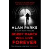 Bobby March Will Live Forever (Alan Parks)(Brožovaná) Bobby March Will Live Forever (Alan Parks)(Brožovaná)