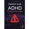 Hackni své ADHD - Rychlý průvodce pro dospělé Hackni své ADHD - Rychlý průvodce pro dospělé