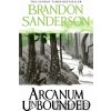 Arcanum Unbounded - Brandon Sanderson Arcanum Unbounded - Brandon Sanderson