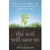 The Soil Will Save Us: How Scientists, Farmer... - Kristin Ohlson