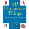 50 Dangerous Things - Gever Tulley 50 Dangerous Things - Gever Tulley