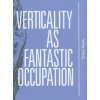 Verticality as Fantastic Occupation - Štefan Papčo Verticality as Fantastic Occupation - Štefan Papčo
