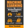 Machine Learning for Absolute Beginners: A Plain English Introduction Theobald OliverPaperback