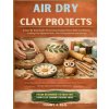 AIR DRY CLAY PROJECTS AIR DRY CLAY PROJECTS