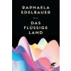 Das flüssige Land (Raphaela Edelbauer)(Pevná) Das flüssige Land (Raphaela Edelbauer)(Pevná)