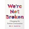 We're Not Broken: Changing the Autism Conversation (Brožovaná) We're Not Broken: Changing the Autism Conversation (Brožovaná)