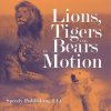 Lions, Tigers And Bears In Motion Lions, Tigers And Bears In Motion