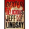 Dexter is Delicious - Jeff Lindsay, Orion Books Dexter is Delicious - Jeff Lindsay, Orion Books