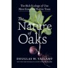 Nature of Oaks: The Rich Ecology of Our Most Essential Native Trees Nature of Oaks: The Rich Ecology of Our Most Essential Native Trees