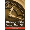 History of the Jews, Vol. VI (in Six Volumes) (Heinrich Graetz)(Brožovaná) History of the Jews, Vol. VI (in Six Volumes) (Heinrich Graetz)(Brožovaná)