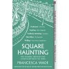 Square Haunting (Francesca Wade)(Brožovaná) Square Haunting (Francesca Wade)(Brožovaná)