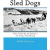 Sled Dogs: The Breeds & Basics of Dog Sledding (Shelly Swanson)(Brožovaná) Sled Dogs: The Breeds & Basics of Dog Sledding (Shelly Swanson)(Brožovaná)