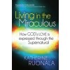 Living In The Miraculous (Katherine Ruonala)(Brožovaná) Living In The Miraculous (Katherine Ruonala)(Brožovaná)