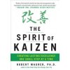 Spirit of Kaizen: Creating Lasting Excellence One Small Step at a Time Spirit of Kaizen: Creating Lasting Excellence One Small Step at a Time