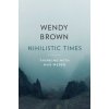 Nihilistic Times (Wendy Brown)(Pevná) Nihilistic Times (Wendy Brown)(Pevná)