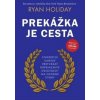 Prekážka je cesta - Ryan Holiday Prekážka je cesta - Ryan Holiday