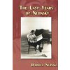 The Last Years of Nijinsky By His Wife Romola Nijinsky The Last Years of Nijinsky By His Wife Romola Nijinsky