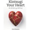 Kintsugi Your Heart: The Art Of Living With Grief Kintsugi Your Heart: The Art Of Living With Grief