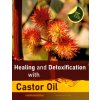 Healing and Detoxification with Castor Oil Healing and Detoxification with Castor Oil